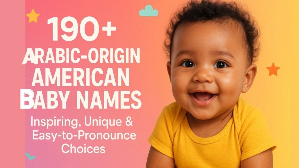 Arabic-origin American baby names, modern Arabic American names, trending Arabic baby names, unique Arabic boy names, unique Arabic girl names, Islamic baby names in America, Arabic heritage baby names, beautiful Arabic name meanings, stylish Arabic American names, short Arabic baby names, culturally inspired baby names