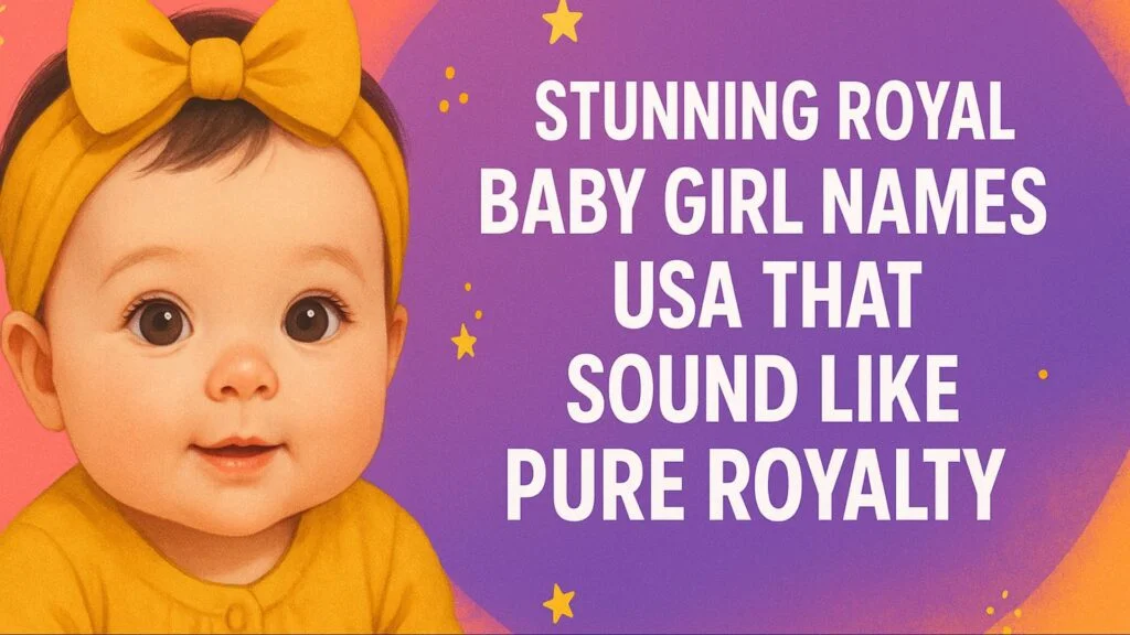 Royal baby girl names USA, Princess baby girl names, Elegant baby names for girls, Luxury girl names USA, Fairy tale girl names, Old money baby girl names, Regal baby girl names, Vintage royal girl names, Trending US baby girl names, Sophisticated girl names